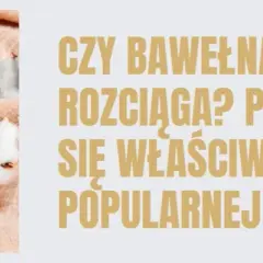Czy bawełna się rozciąga? Odkryj, jak uniknąć problemów z tkaniną